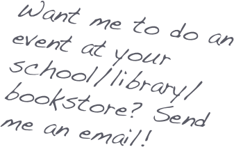 Want me to do an event at your school/library/bookstore? Send me an email!